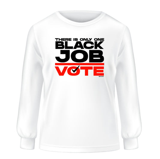There is Only One Black Job - Long Sleeve Unisex Tee
