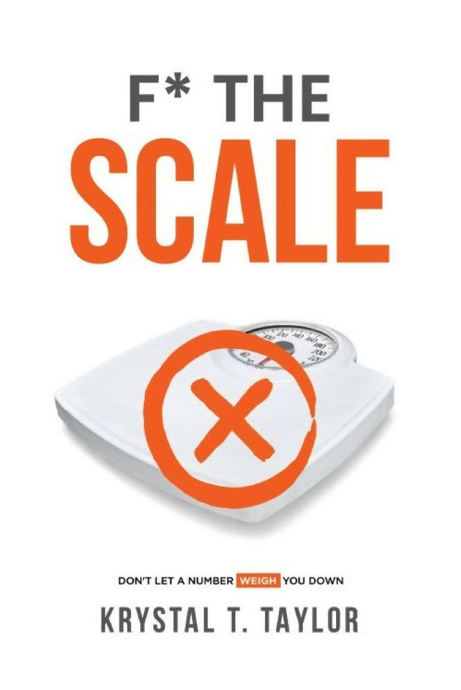 F* The Scale: Don't Let A Number Weigh You Down