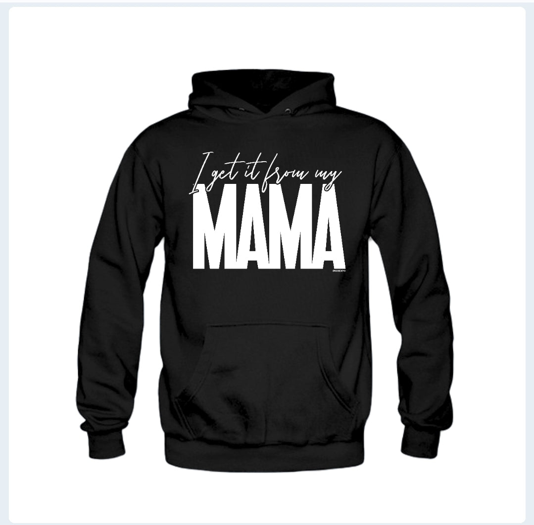 I Get it From My Mama - Sweatshirts & Hoodies