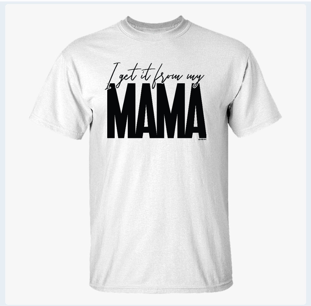 I Get it From My Mama - Short-Sleeve Tee