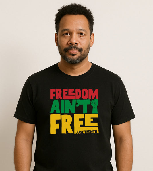 Freedom Ain't Free - Juneteenth Tee
