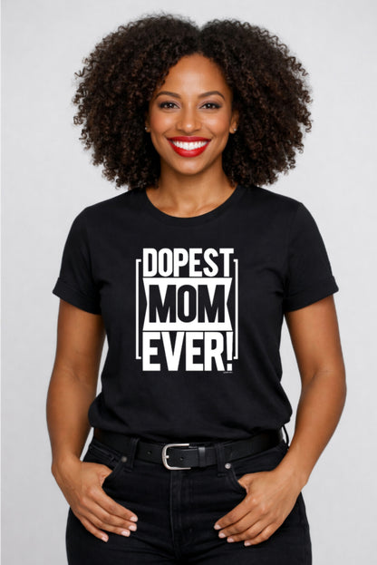 Dopest Mom Ever T-Shirt