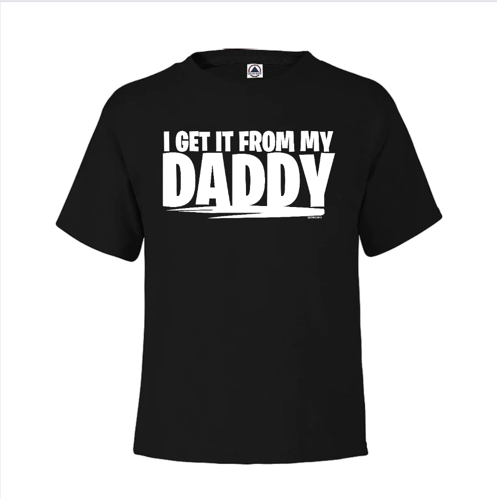 I Get it From My Daddy - Onesies & Youth Tees