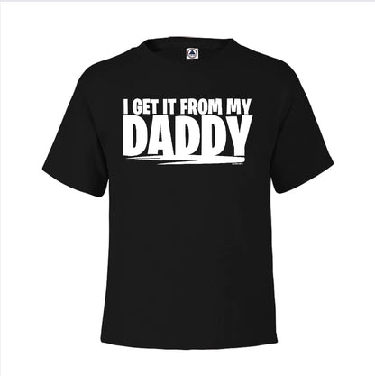 I Get it From My Daddy - Onesies & Youth Tees