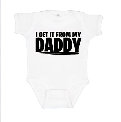 I Get it From My Daddy - Onesies & Youth Tees