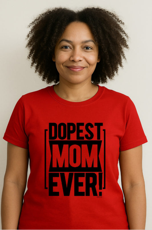 Dopest Mom Ever T-Shirt