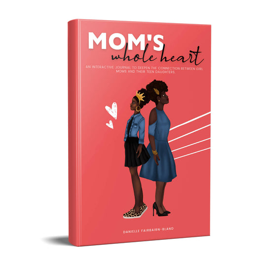 Mom's Whole Heart : An Interactive Journal to Deepen the Connection Between Girl Moms and Their Daughters