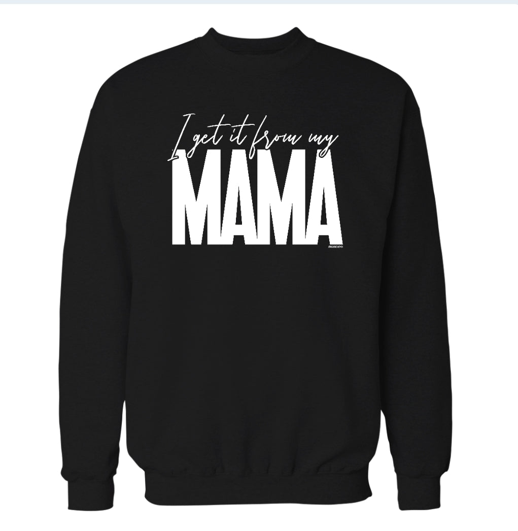 I Get it From My Mama - Sweatshirts & Hoodies