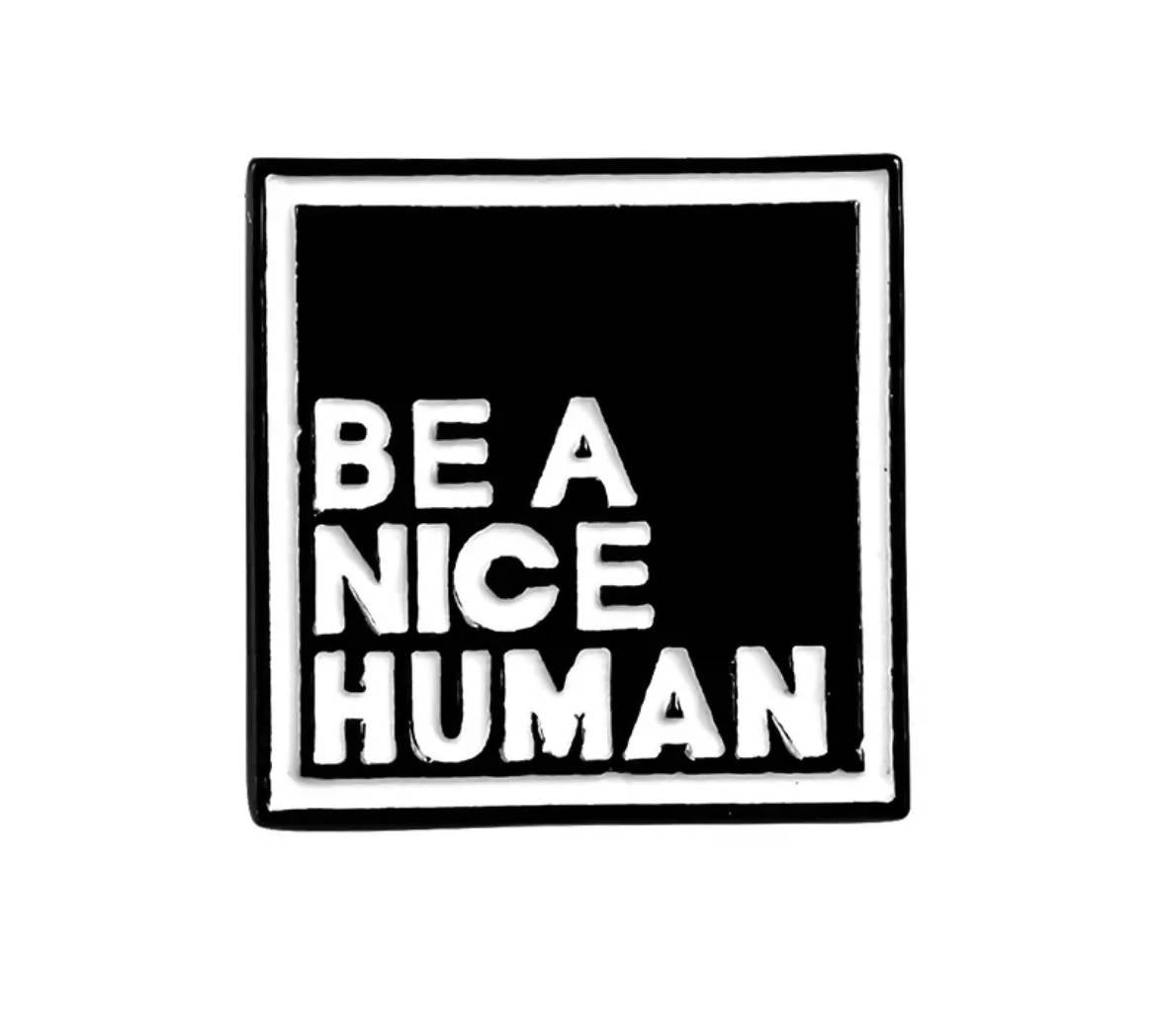 Be A Nice Human - Enamel Pin
