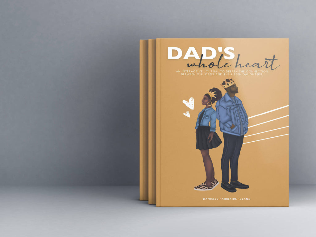 Dad’s Whole Heart: An Interactive Journal to Deepen the Connection Between Girl Dads and Their Daughters