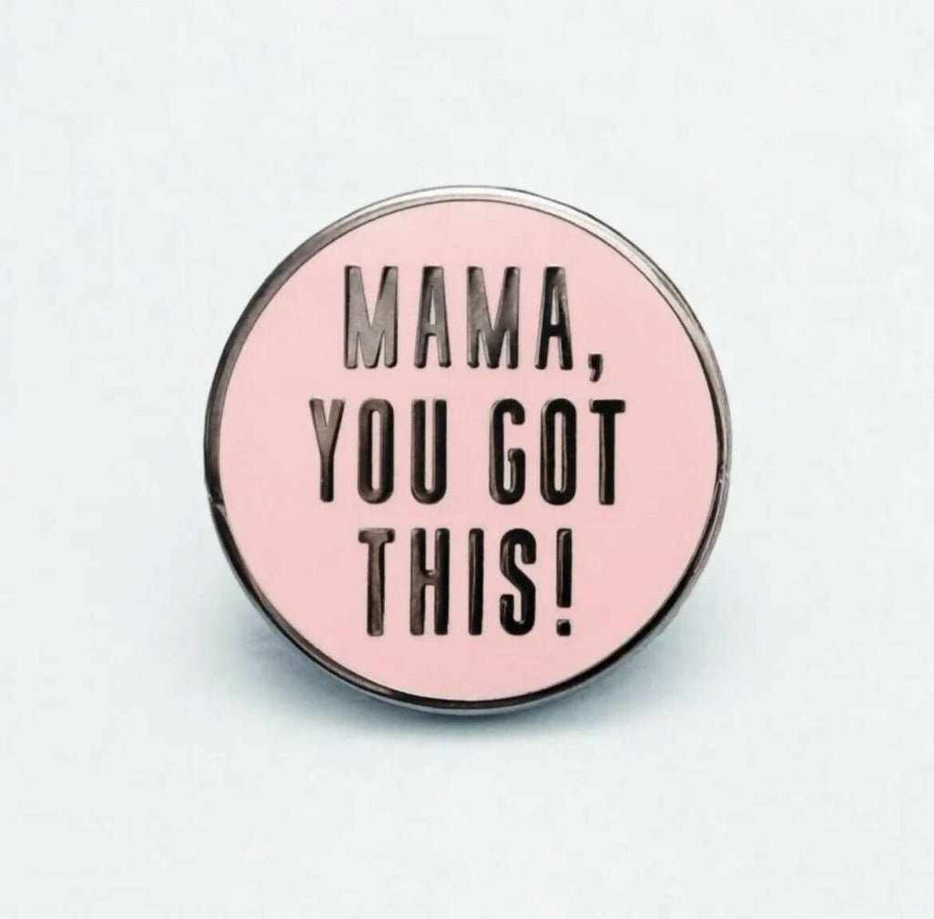 Mama, You Got This! Enamel Pin